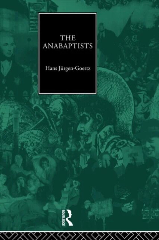 The Anabaptists av Hans-Jurgen Goertz