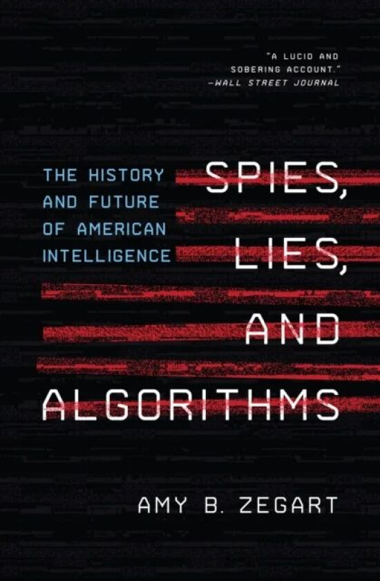 Spies, Lies, and Algorithms av Amy B. Zegart