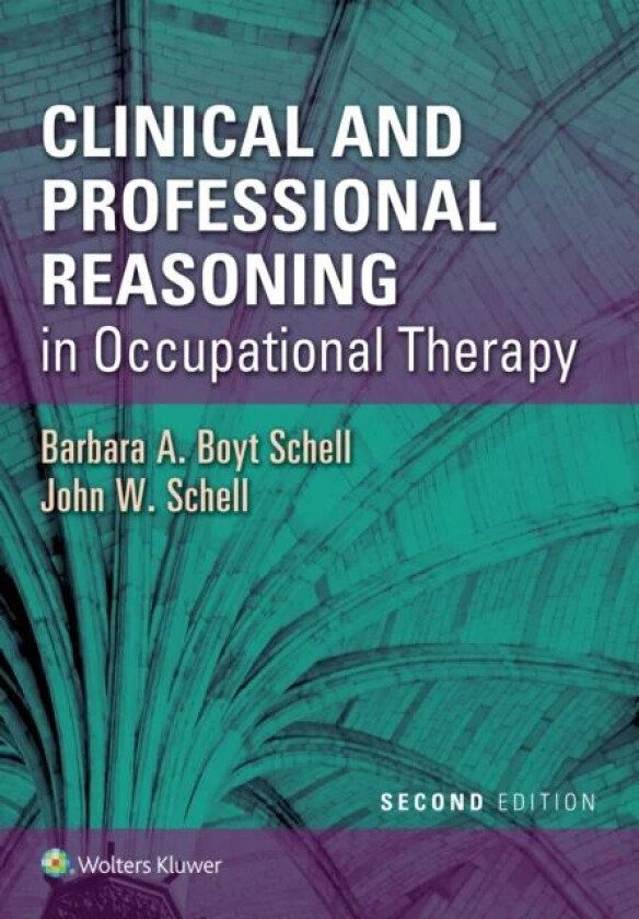 Clinical and Professional Reasoning in Occupational Therapy av Barbara A. Boyt Schell, John W. Schell