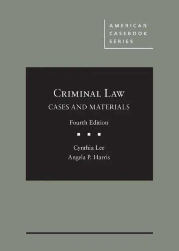 Criminal Law, Cases and Materials av Cynthia Lee, Angela P. Harris