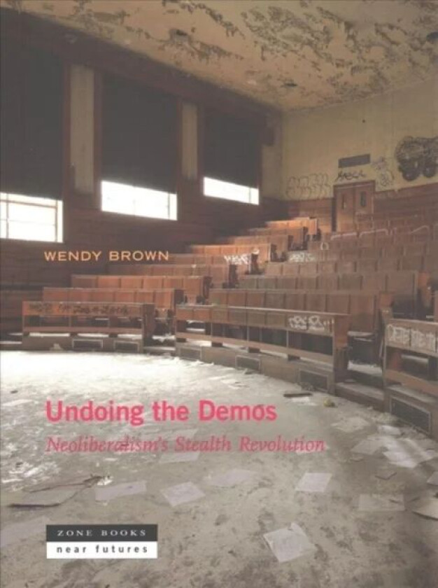 Undoing the Demos av Wendy (University of California Berkeley) Brown