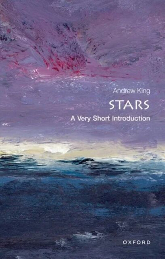 Stars: A Very Short Introduction av Andrew (Head of Theoretical Astrophysics Department of Physics & Astronomy University of Leicester) King