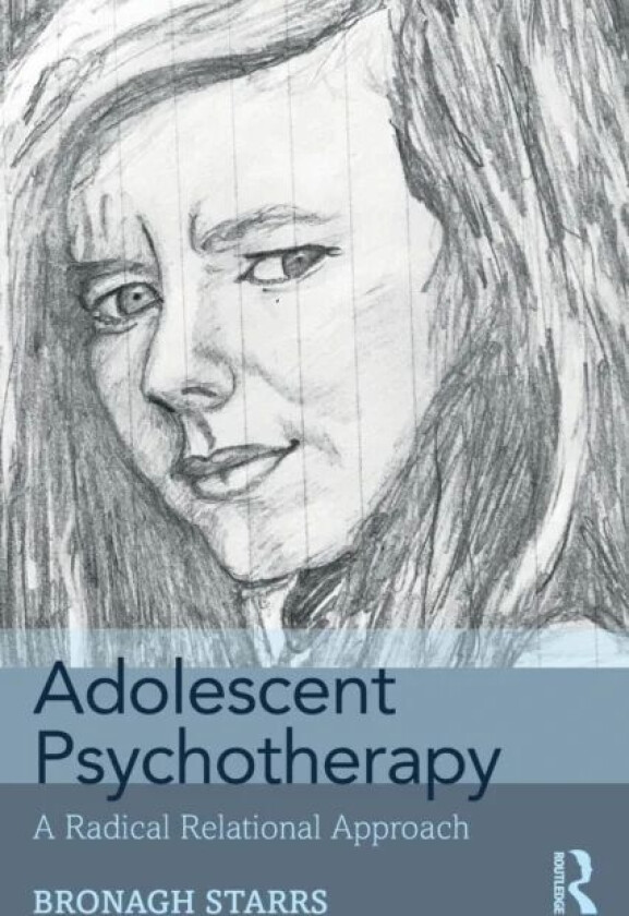 Adolescent Psychotherapy av Bronagh (Dublin Counselling & Therapy Centre Ireland and University of Northampton UK) Starrs