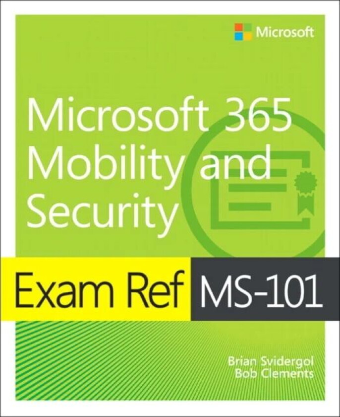 Exam Ref MS-101 Microsoft 365 Mobility and Security av Brian Svidergol, Robert Clements