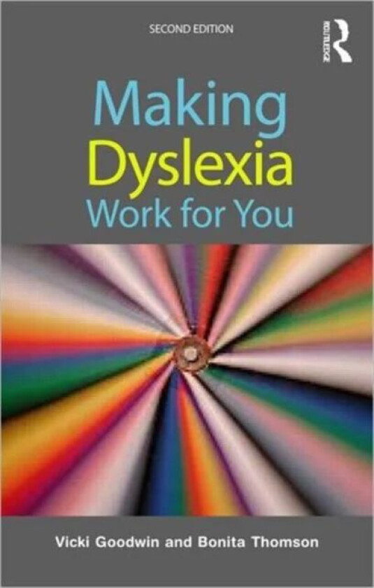 Making Dyslexia Work for You av Vicki (Consultant and tutor in dyslexia UK) Goodwin, Bonita (Consultant and practitioner in adult dyslexia UK) Thomson