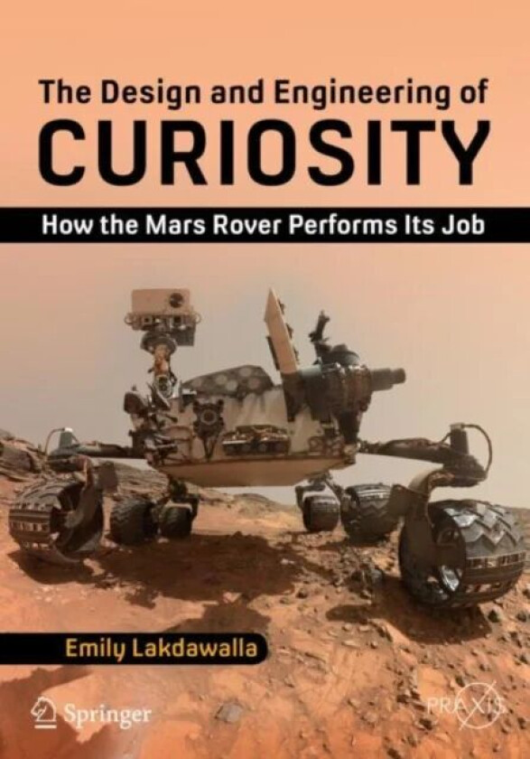 The Design and Engineering of Curiosity av Emily Lakdawalla
