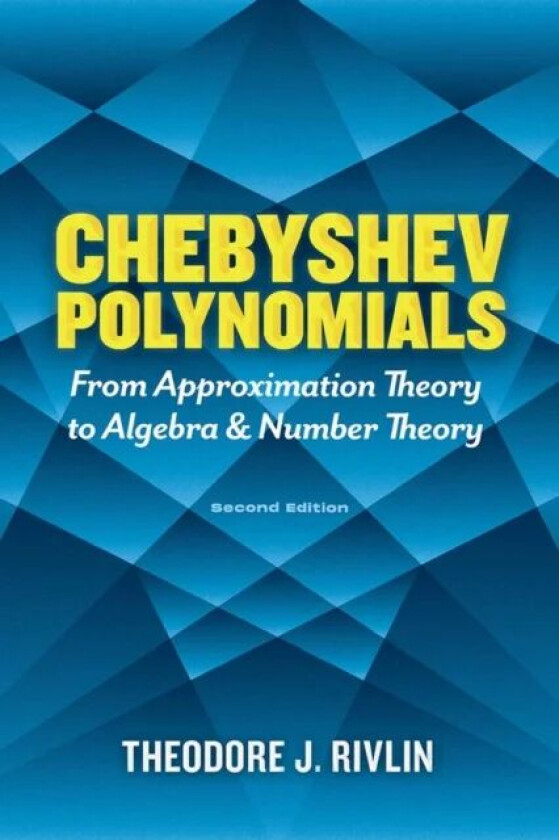Chebyshev Polynomials: from Approximation Theory to Algebra and Number Theory av Theodore J. Rivlin
