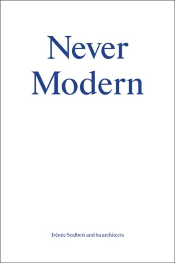 Never Modern av Irenee Scalbert