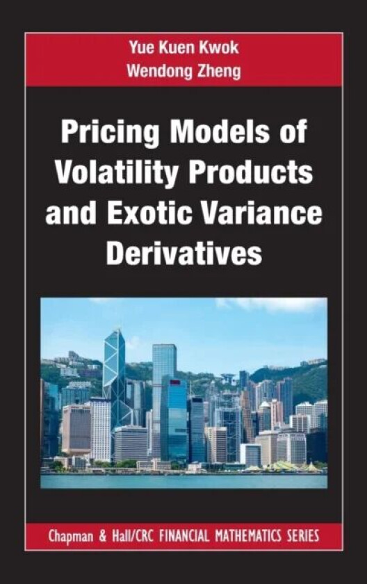 Pricing Models of Volatility Products and Exotic Variance Derivatives av Yue Kuen Kwok, Wendong Zheng