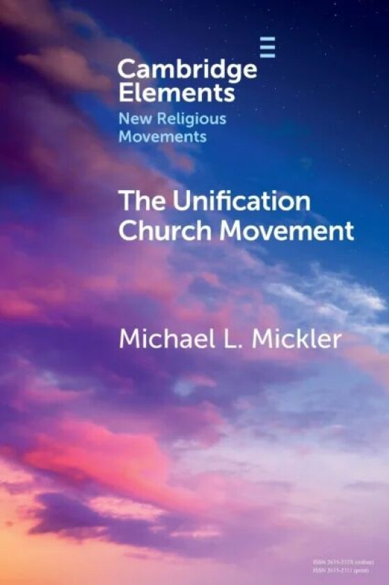 The Unification Church Movement av Michael L. (Unification Theological Seminary New York) Mickler