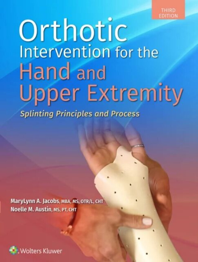Orthotic Intervention for the Hand and Upper Extremity av MaryLynn Jacobs, Noelle M. Austin
