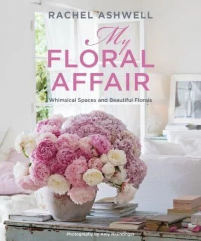 Rachel Ashwell: My Floral Affair av Rachel Ashwell