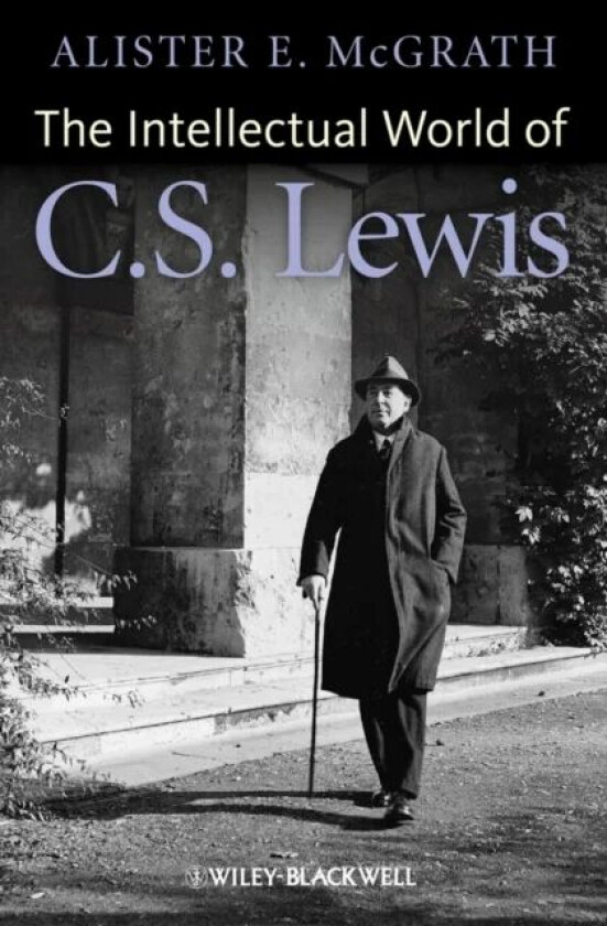 The Intellectual World of C. S. Lewis av Alister E. (King's College London UK) McGrath
