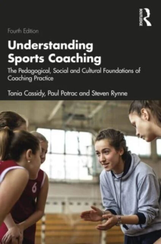 Understanding Sports Coaching av Tania Cassidy, Paul (Edge Hill University UK) Potrac, Steven Rynne