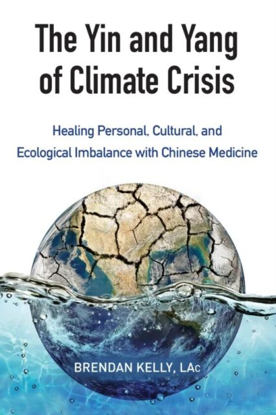 The Yin and Yang of Climate Crisis av Brendan Kelly