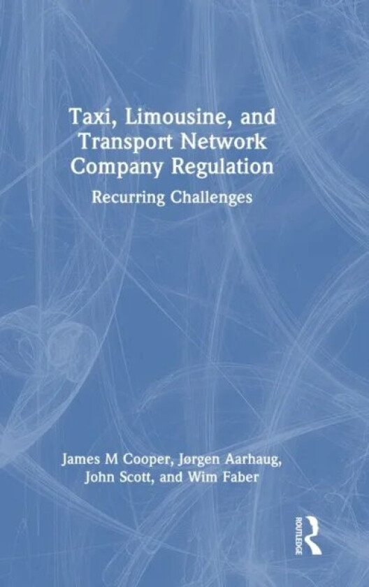 Taxi, Limousine, and Transport Network Company Regulation av James M. Cooper, Jorgen Aarhaug, John Scott