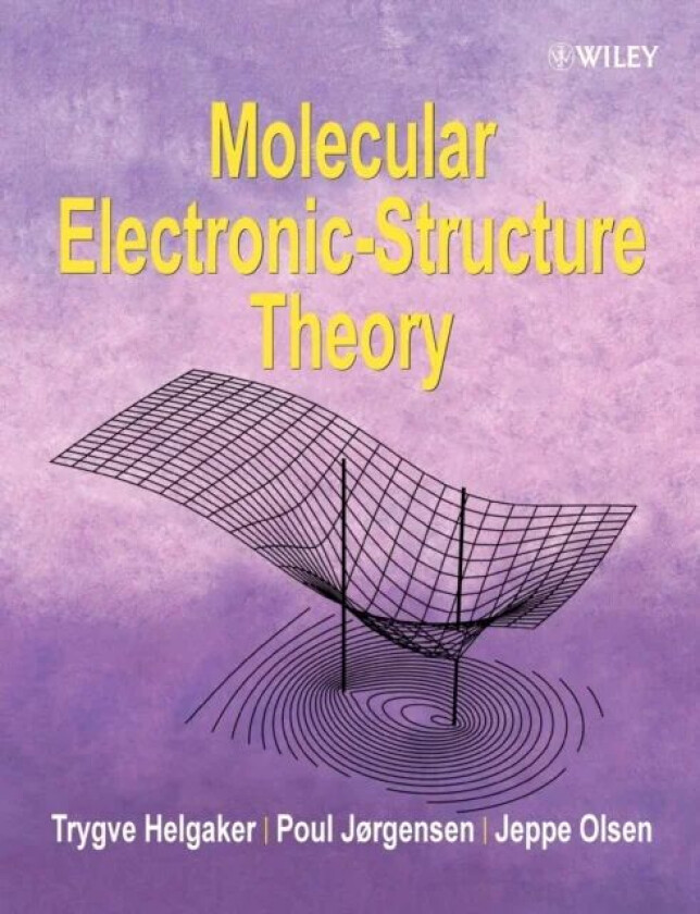 Molecular Electronic-Structure Theory av Trygve (University of Oslo Norway) Helgaker, Poul (Aarhus University Denmark) Jorgensen, Jeppe (University of