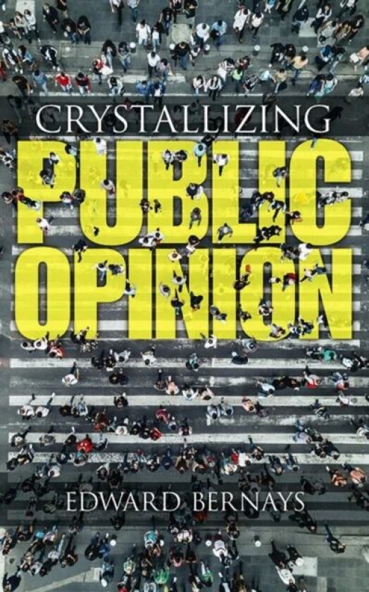 Crystallizing Public Opinion av Edward Bernays