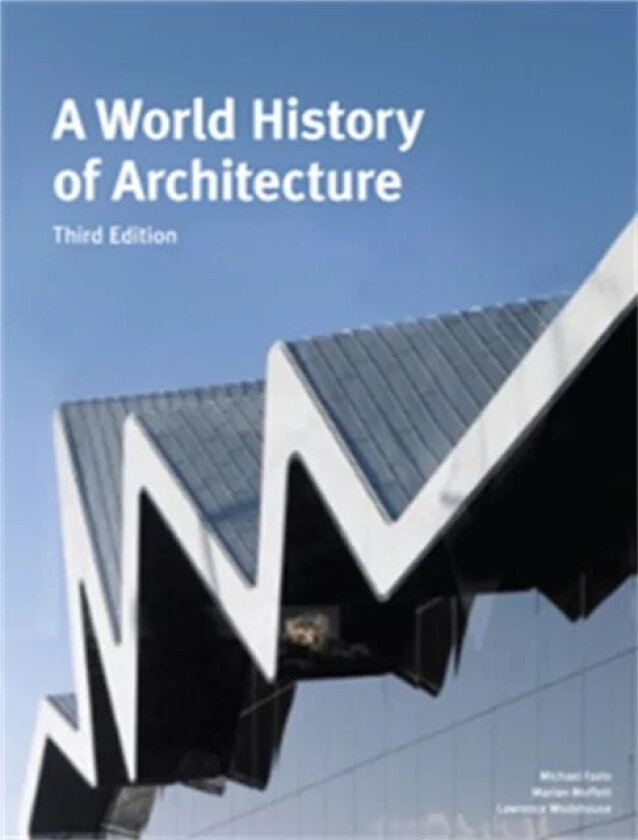 A World History of Architecture, Third Edition av Michael Fazio, Marian Moffett, Lawrence Wodehouse