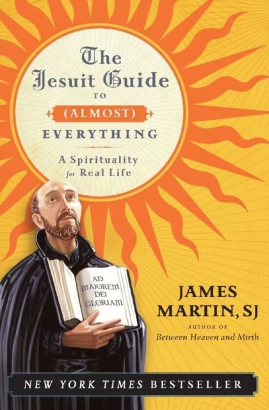 The Jesuit Guide to (Almost) Everything av James Martin