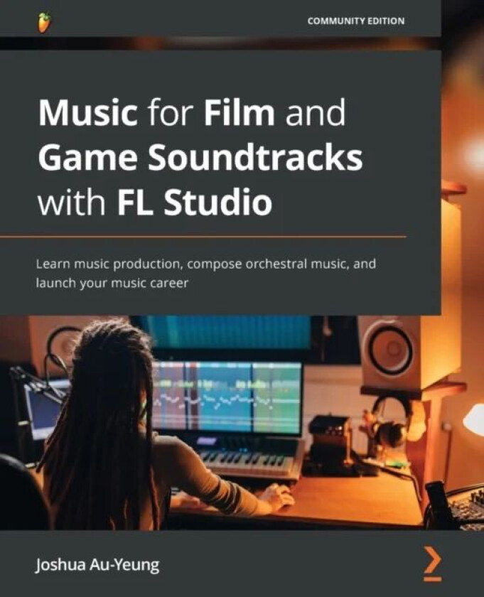Music for Film and Game Soundtracks with FL Studio av Joshua Au-Yeung