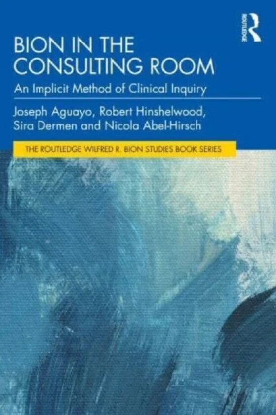 Bion in the Consulting Room av Joseph (Psychoanalytic Center of Californi Aguayo