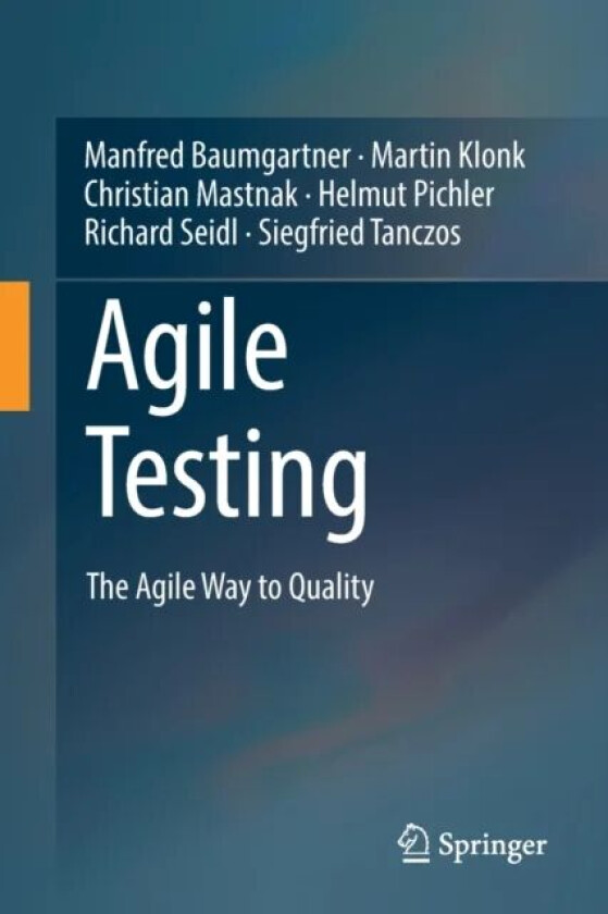 Agile Testing av Manfred Baumgartner, Martin Klonk, Christian Mastnak, Helmut Pichler, Richard Seidl, Siegfried Tanczos