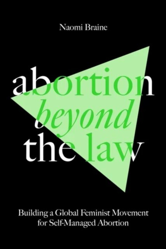 Abortion Beyond the Law av Naomi Braine