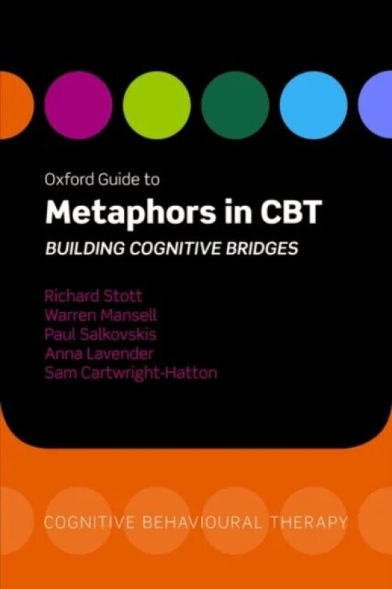 Oxford Guide to Metaphors in CBT av Richard ( Institute of Psychiatry London) Stott, Warren ( School of Psychological Sciences University of Mancheste