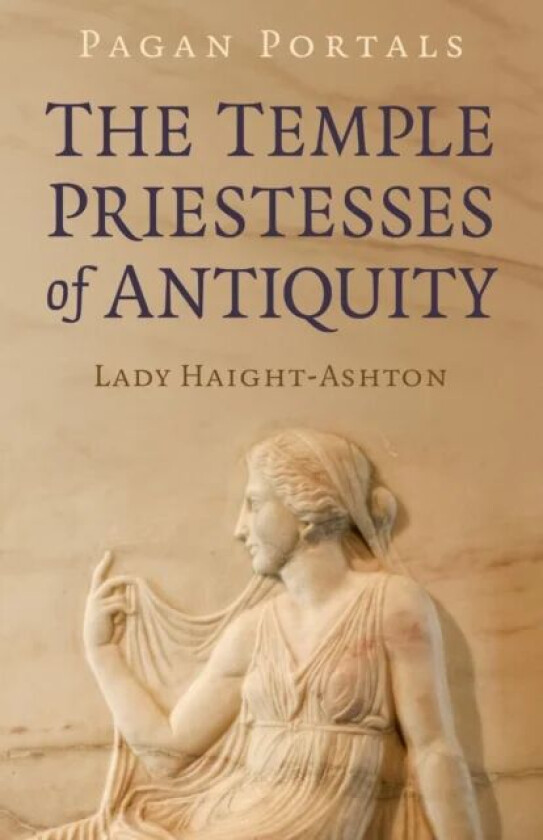 Pagan Portals - The Temple Priestesses of Antiquity av Lady Haight-Ashton