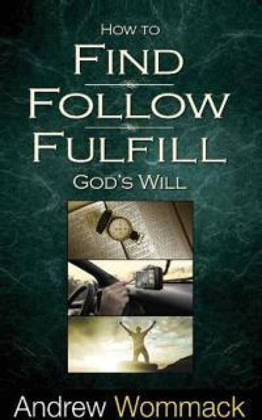 How to Find, Follow, Fulfill God's Will