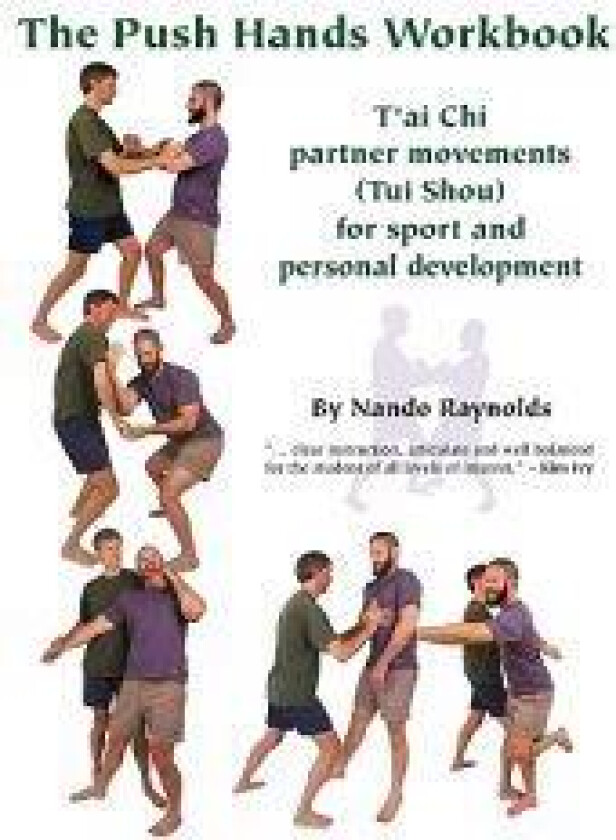 The Push Hands Workbook: T'Ai Chi Partner Movements (Tui Shou) for Sport and Personal Development