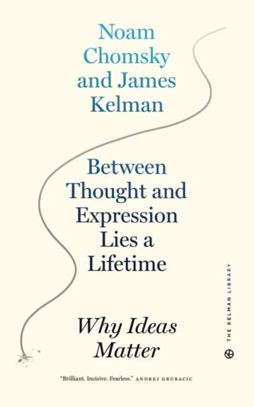 Between Thought And Expression Lies A Lifetime av James Kelman, Noam Chomsky