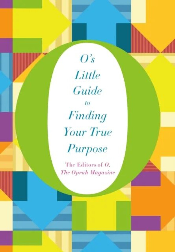 O's Little Guide to Finding Your True Purpose (2 i av the Oprah Magazine The Editors of O