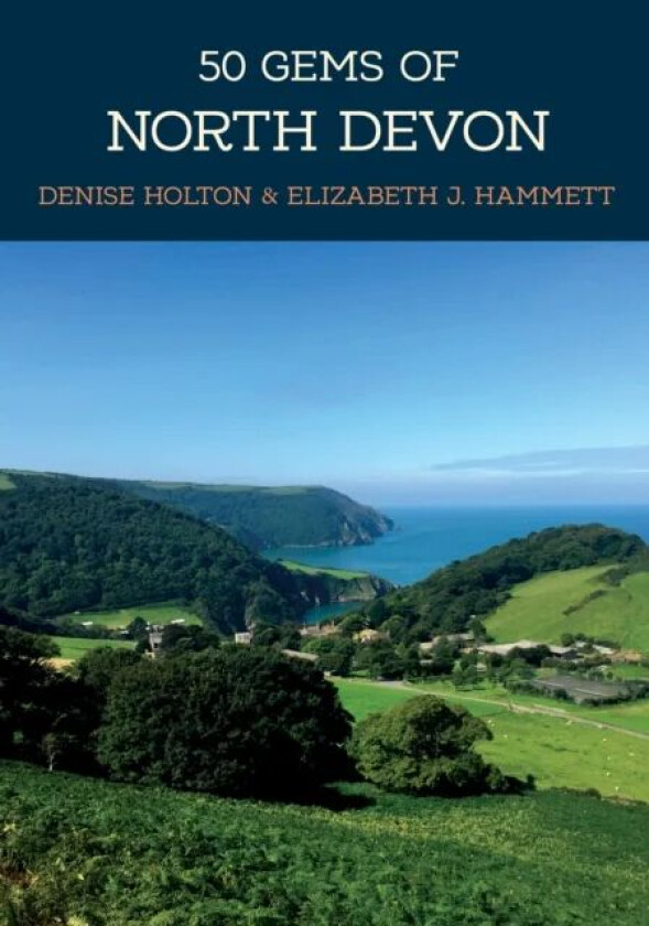50 Gems of North Devon av Denise Holton, Elizabeth J. Hammett