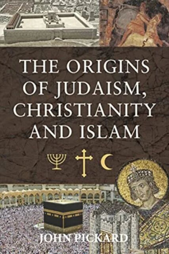 The Origins of Judaism, Christianity and Islam av Pickard John