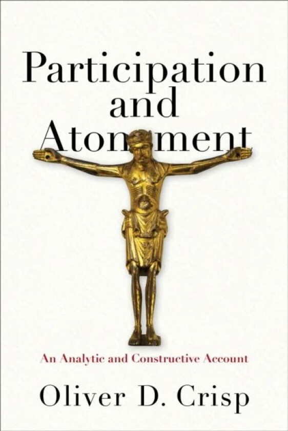 Participation and Atonement - An Analytic and Constructive Account av Oliver D. Crisp