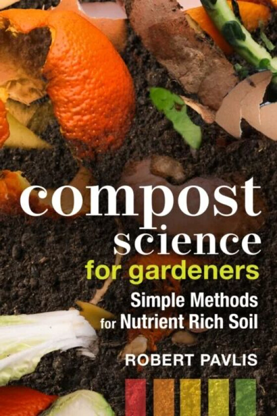 Compost Science for Gardeners av Robert Pavlis