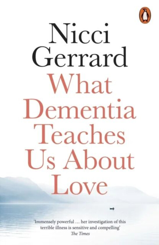 What Dementia Teaches Us About Love av Nicci Gerrard