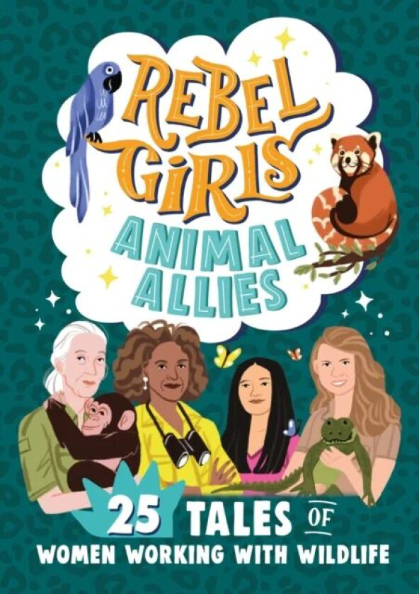 Rebel Girls Animal Allies: 25 Tales of Women Working with Wildlife av Rebel Girls, Lucy King