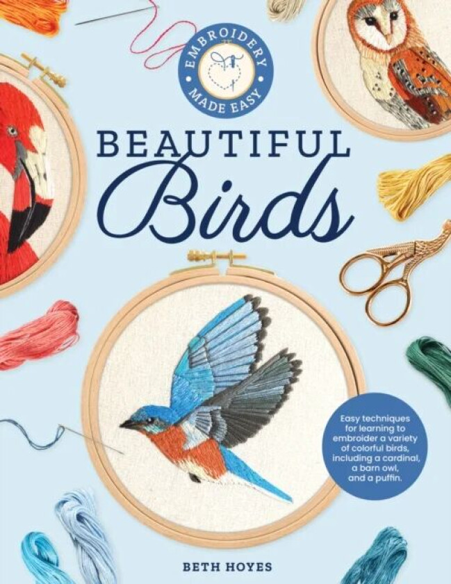 Embroidery Made Easy: Beautiful Birds av Beth Hoyes