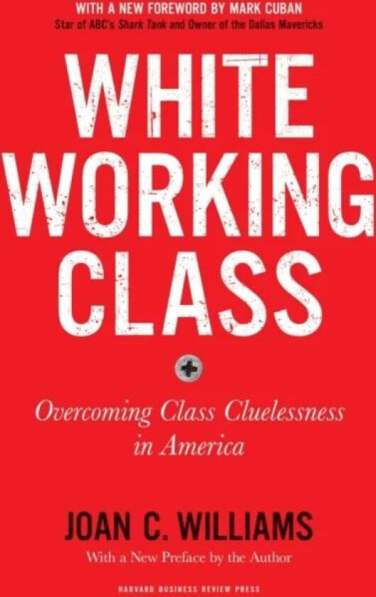 White Working Class, With a New Foreword by Mark Cuban and a New Preface by the Author av Joan C. Williams