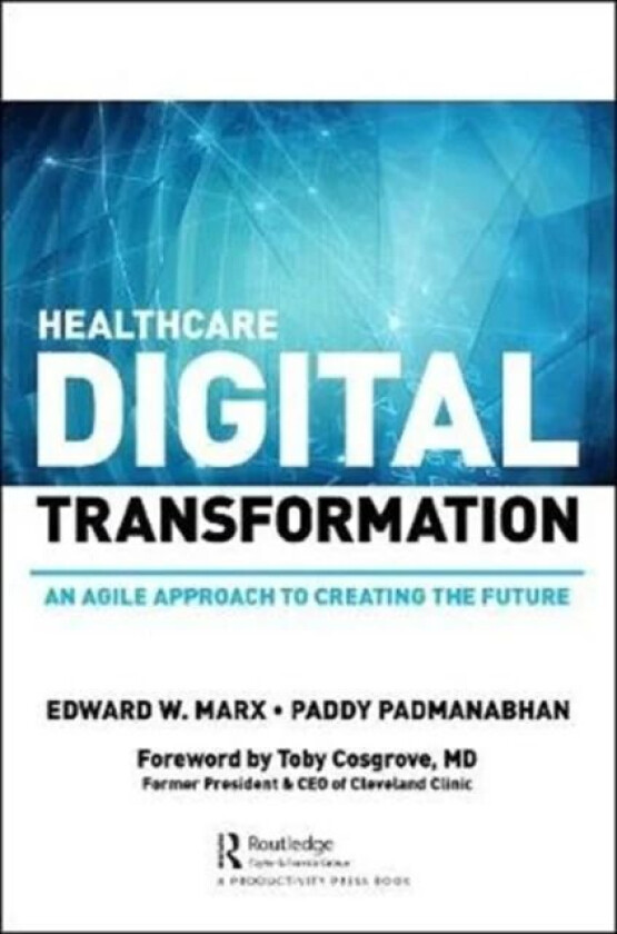 Healthcare Digital Transformation av Edward W. Marx, Paddy Padmanabhan