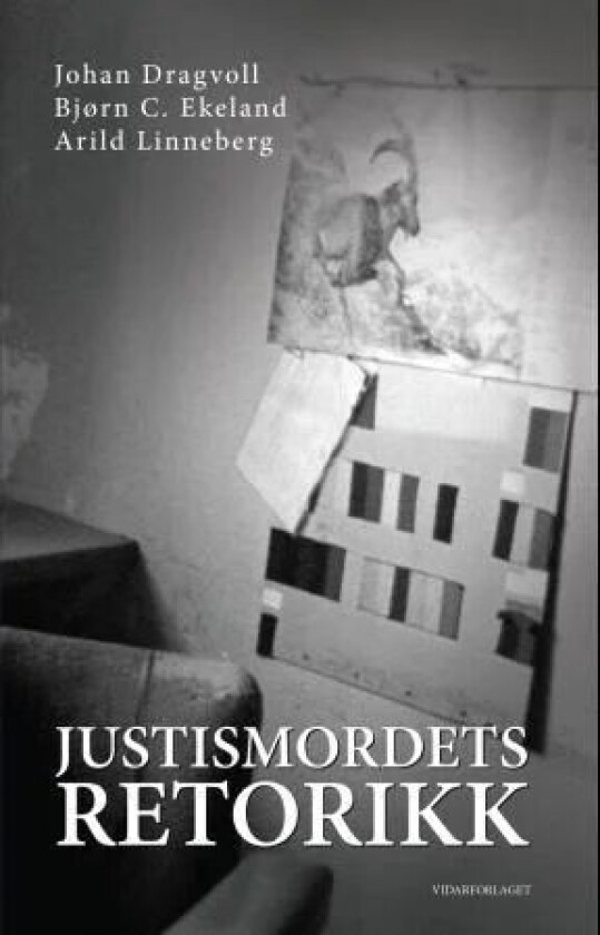 Justismordets retorikk av Johan Dragvoll, Bjørn C. Ekeland, Arild Linneberg