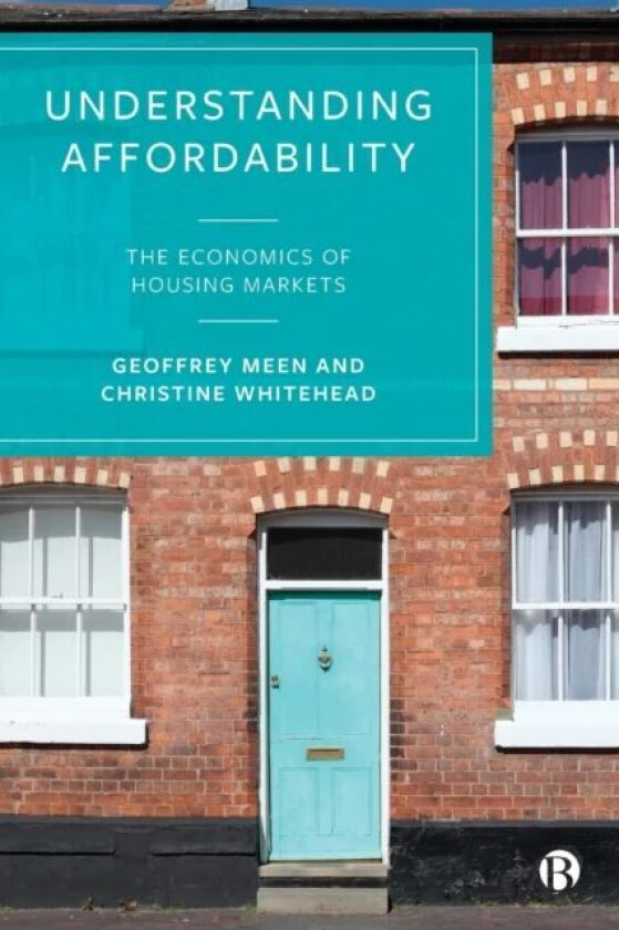 Understanding Affordability av Geoffrey (University of Reading) Meen, Christine (London School of Economics) Whitehead