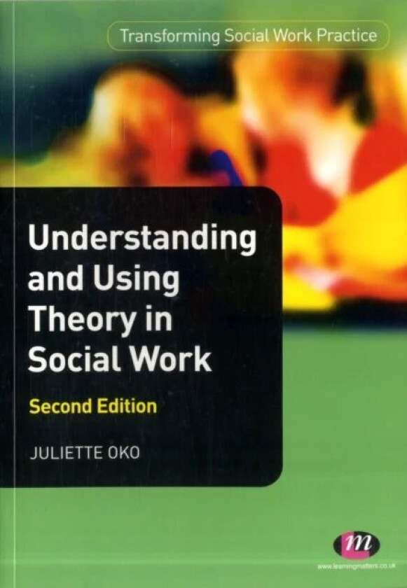 Understanding and Using Theory in Social Work av Juliette Oko