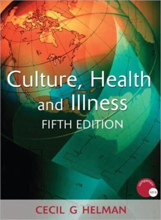 Culture, Health and Illness, Fifth edition av Cecil G. Helman, Cecil (Brunel University London UK) Helman