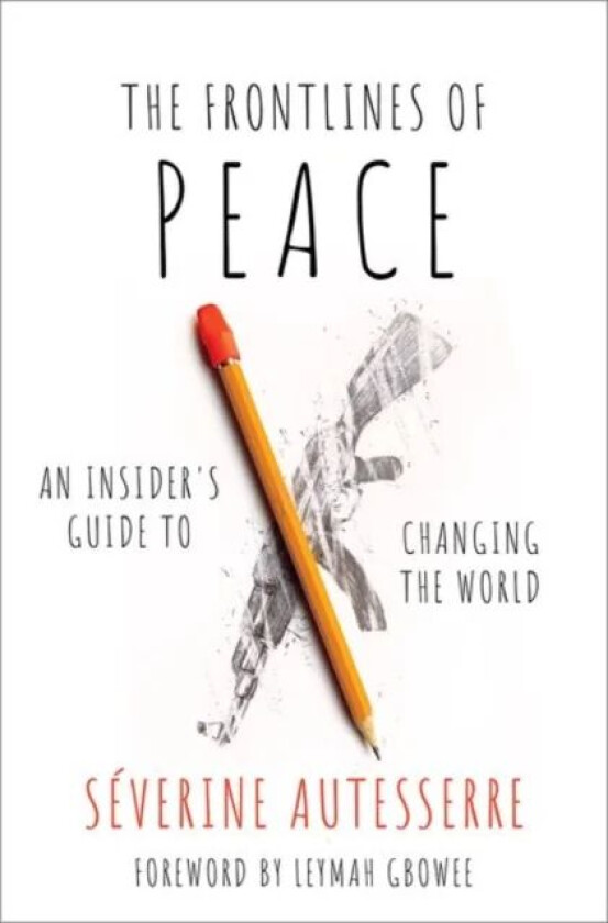 The Frontlines of Peace av Severine (Professor of Political Scien Autesserre