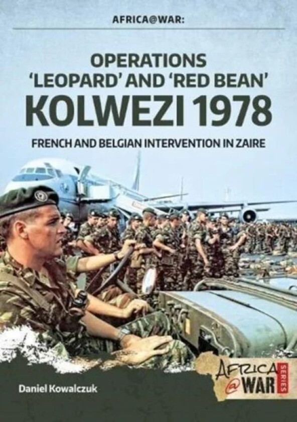 "Operations 'Leopard' and 'Red Bean' - Kolwezi 1978" av Daniel Kowalczuk