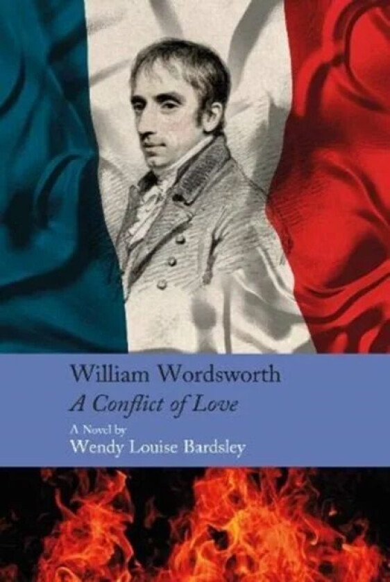William Wordsworth - A Conflict of Love av Wendy Louise Bardsley